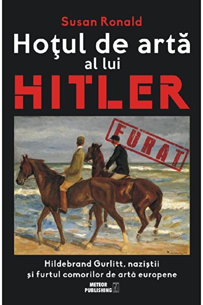 Editura Meteor Press Hotul De Arta Al Lui Hitler, Susan Ronald