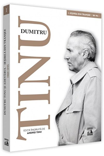 Editura Neverland Dumitru Tinu Si Adevarul. Volumul I: Iesirea Din T