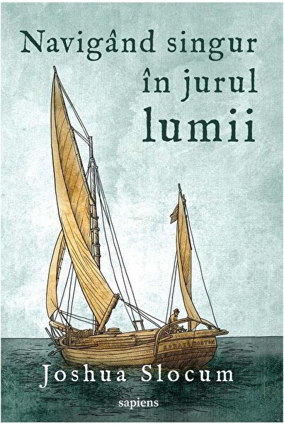 Editura Art Navigand Singur In Jurul Lumii, Joshua Slocum