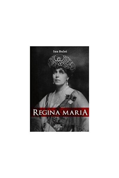 Editura Meteor Press Regina Maria. Puterea Amintirii, Ion Bulei
