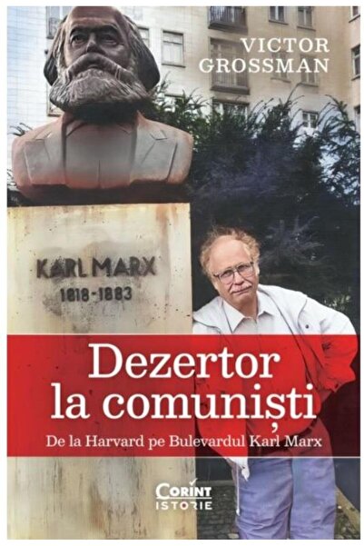 Editura Corint Dezertor La Comunisti. De La Harvard Pe Bulevardul