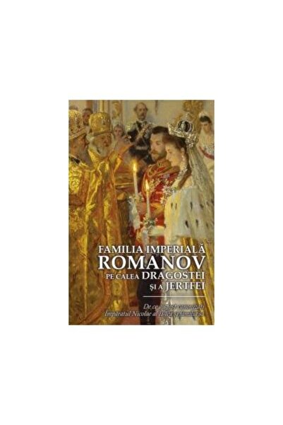 Editura Predania Familia Imperiala Romanov. Pe Calea Dragostei Si A