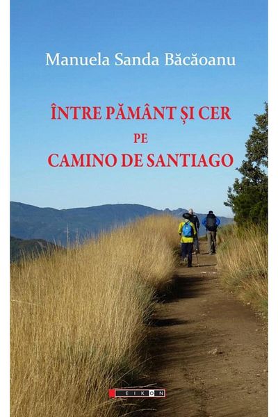 Editura Eikon Between Earth and Sky on the Camino de Santiago (camino)