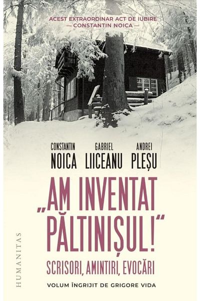 Editura Humanitas I Invented Paltinis! Letters, Memories, Evoker