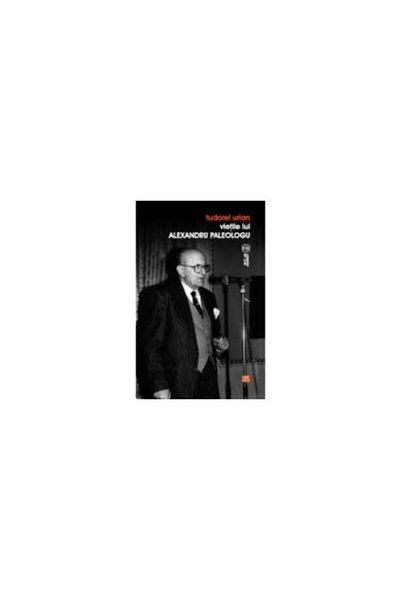 Editura Vremea The Lives of Alexandru Paleologu, Tudorel Urian