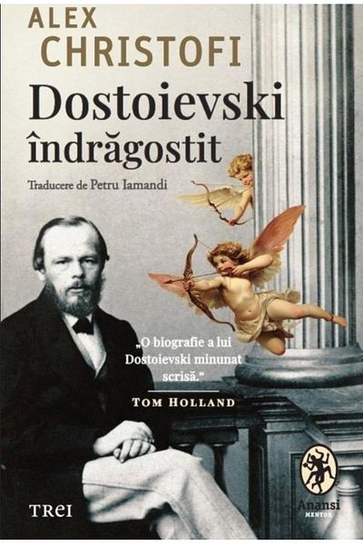 Editura Trei Dostoevsky in Love. An Intimate Biography, Alex