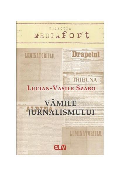 Editura Universitatii de Vest The Customs of Journalism, Lucian Vasile Szabo