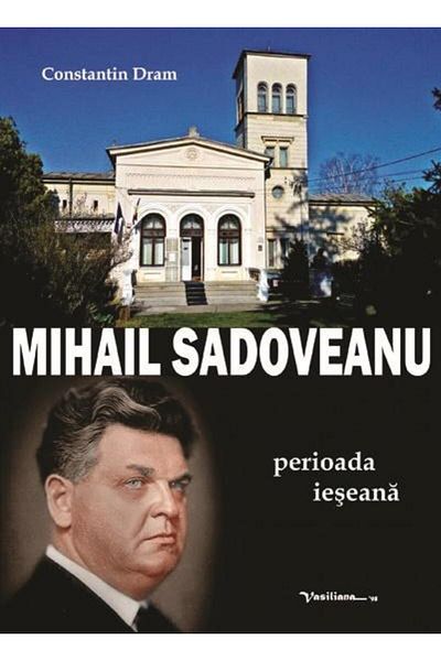 Editura Vasiliana 98 Mihail Sadoveanu - the Iasi period, Constantin Dram