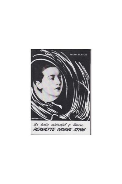 Editura Vasiliana 98 An existential and literary destiny: Henriette Ivone Stahl, Maria Platon