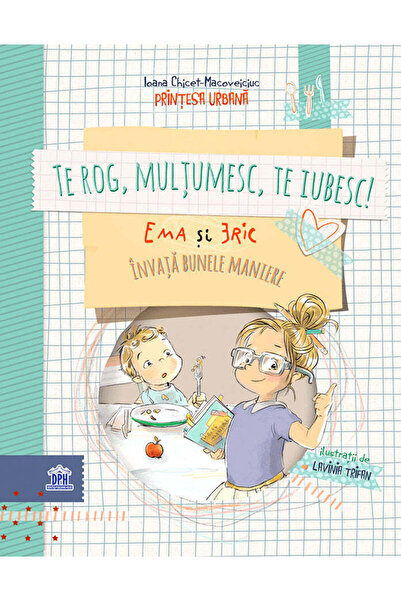 Editura Univers Te rog, mulțumesc, te iubesc! Ema și Eric învață bunele maniere, Ioana Chicet-Macoveiciuc