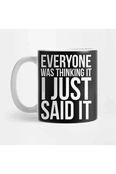 Pixxa Everyone Was Thinking It Already, I Said It Too Mug
