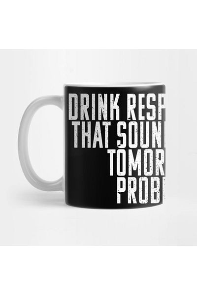 Pixxa Drink Responsibly? That Sounds Like a Tomorrow Problem Mug