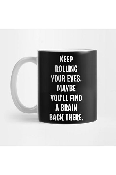 Pixxa Keep Turning Your Eyes, Maybe You Find a Brain Somewhere - Funny Mug Cup