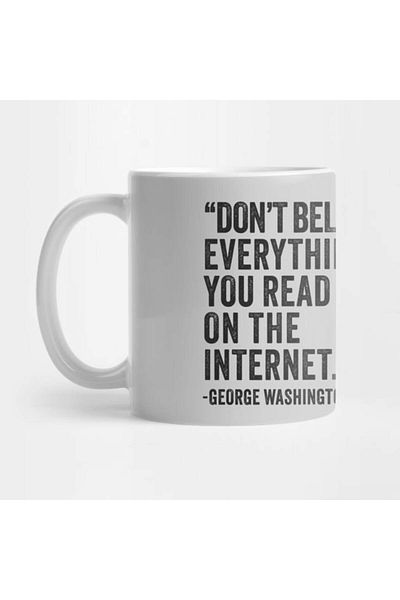 Pixxa Believe Everything You Read on the Internet - George Washington Mug Cup