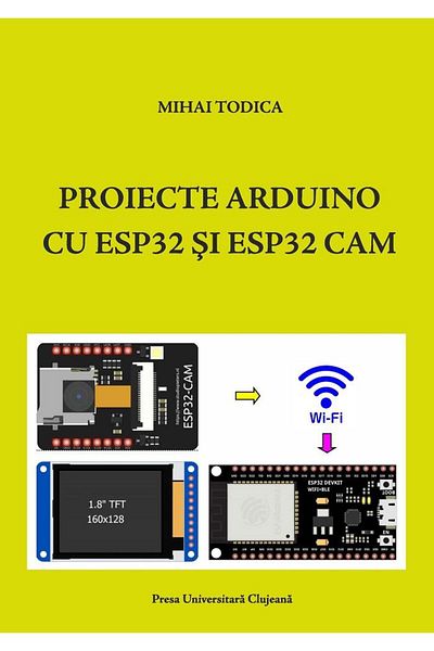 Editura Presa Universitara Clujeana Arduino Projects With Esp32 And Esp32 Cam, Mihai Todi