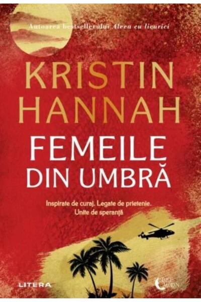 Editura Litera Femeile din umbra, Kristin Hannah