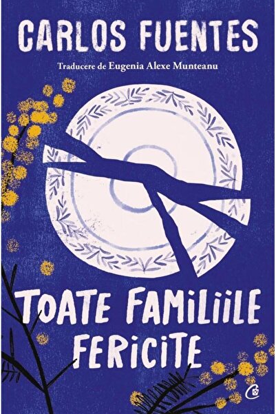 Editura Curtea Veche Toate Familiile Fericite, Carlos Fuentes