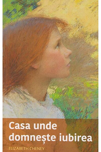 Editura Sophia Casa Unde Domneste Iubirea, Elizabeth Cheney