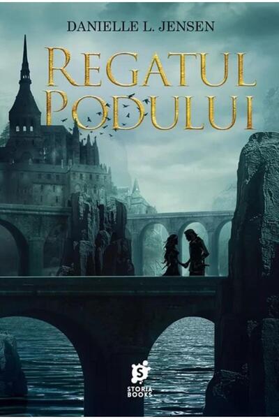 Editura Storia Books Regatul Podului, Danielle L. Jensen