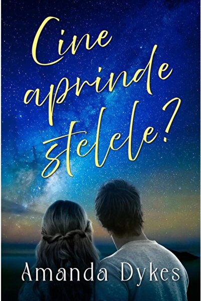 Editura Casa Cartii Cine Aprinde Stelele?, Amanda Dykes