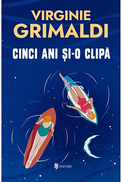 Editura Univers Cinci Ani Si O Clipa, Virginie Grimaldi
