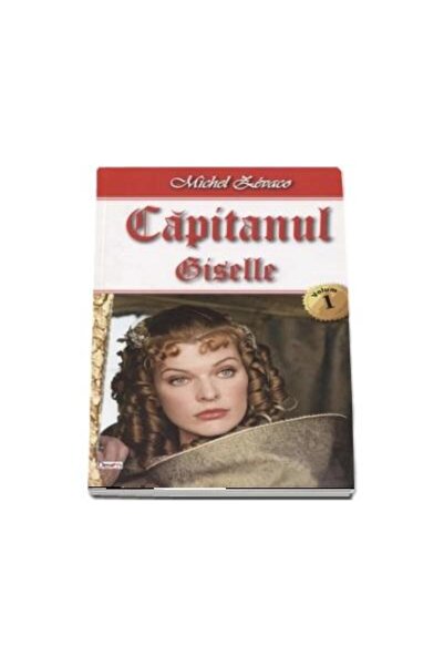 Editura Dexon Capitanul - Volumul 1 - Giselle, Michel Zevaco