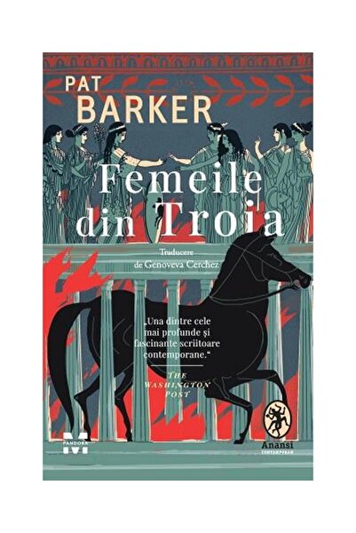 Editura Pandora M Femeile Din Troia, Pat Barker