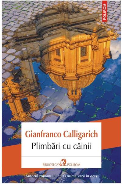 Editura Polirom Plimbari Cu Cainii, Gianfranco Calligarich