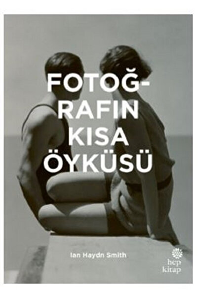Hep Kitap Fotoğrafın Kısa Öyküsü - - Ian Haydn Smith Kitabı