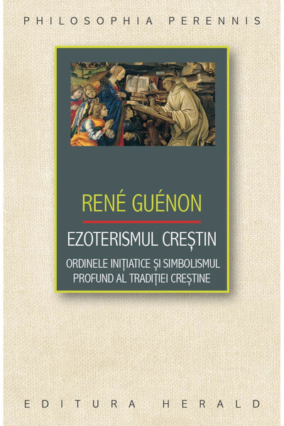 Editura Herald Ezoterismul creștin - Ordinele inițiatice și simbolismul profu...