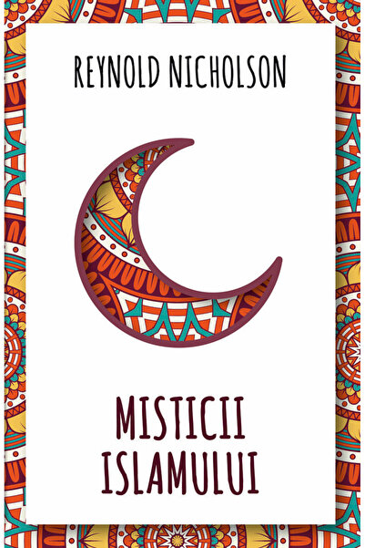 Editura Herald Misticii Islamului - Reynolds Nicholson - Herald