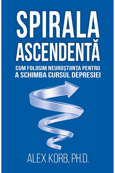 Editura Herald The Upward Spiral - How We're Using Neuroscience To Change The Course Of
