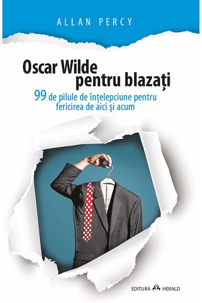 Editura Herald Oscar Wilde for the blasé - 99 wisdom pills for happiness here and now