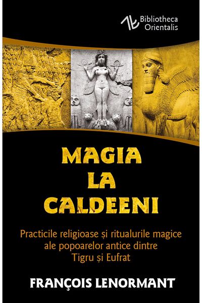 Editura Herald Magic among the Chaldeans Religious practices ,magical rituals ancient people Tigris and Euphrates