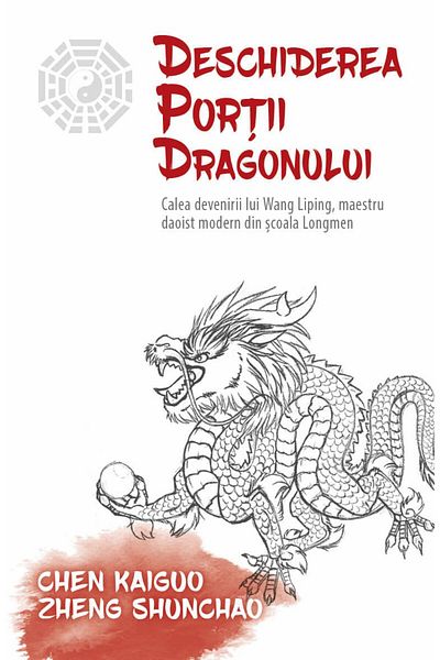 Editura Herald Deschiderea Porții Dragonului - Calea Devenirii a lui Wang Liping, Maestru Daoist Modern - Herald