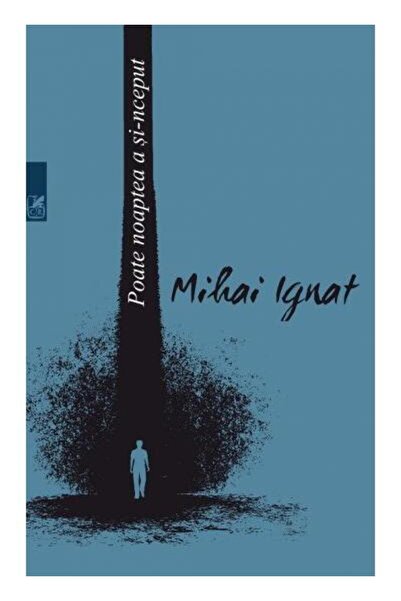 Editura Cartea Romaneasca Educational Poate Noaptea A Si-nceput, Mihai Ignat