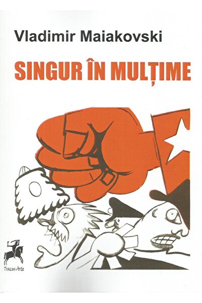 Editura Tracus Arte Singur In Multime, Vladimir Maiakovski
