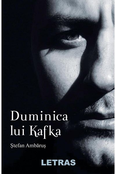 Editura Letras Duminica Lui Kafka, Stefan Ambarus