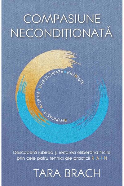 Editura Herald Unconditional Compassion - Discover love and forgiveness through R.A.I.N. practice Tara Brach Herald