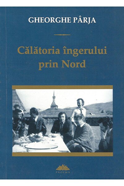 Editura Proema Calatoria Ingerului Prin Nord, Gheorghe Parja