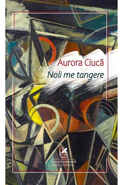 Editura Cartea Romaneasca Educational Noli Me Tangere, Aurora Ciuca