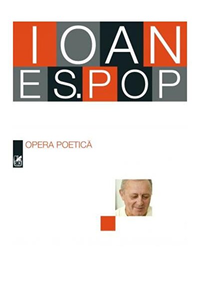 Editura Cartea Romaneasca Educational Opera Poetica. Ioan Es. Pop, Ioan Es. Pop
