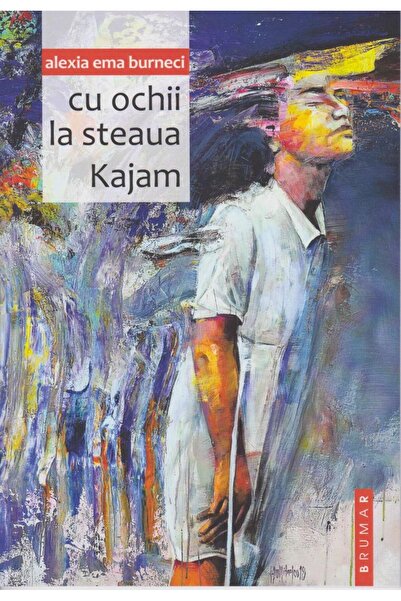 Editura Brumar Cu ochii la steaua Kajam, Alexia Ema Burneci