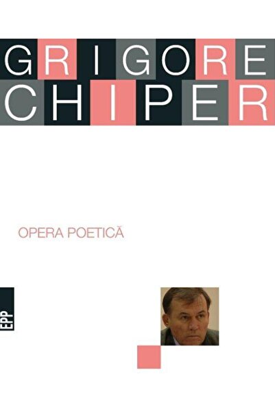 Editura Cartea Romaneasca Educational Opera Poetica. Grigore Chiper, Grigore ...