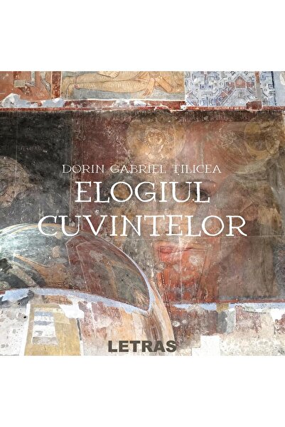 Editura Letras Elogiul Cuvintelor, Dorin Gabriel Tilicea