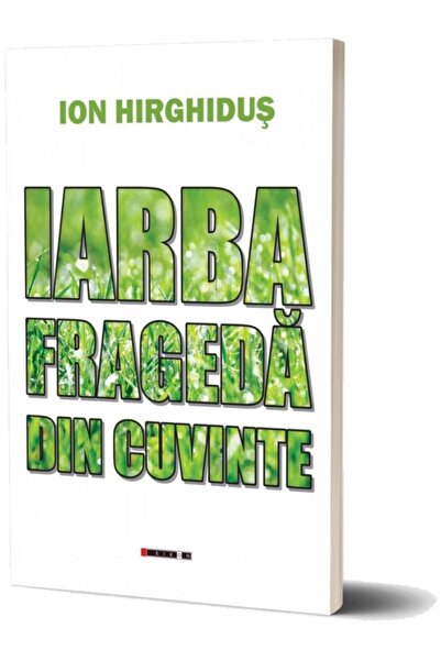 Editura Eikon Iarba Frageda Din Cuvinte, Ion Hirghidus