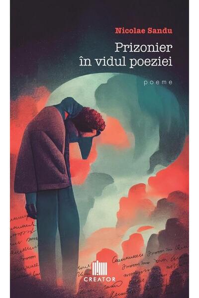 Editura Creator Prizonier In Vidul Poeziei, Nicolae Sandu
