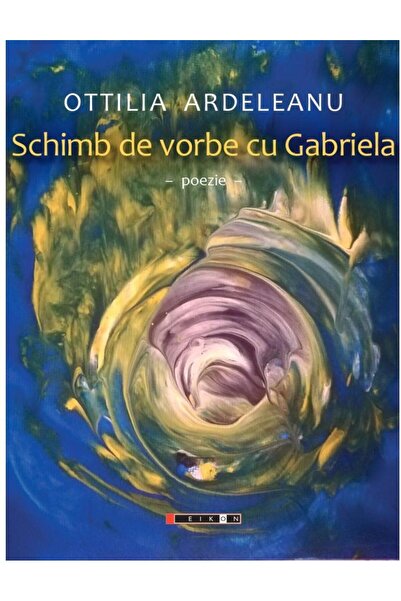 Editura Eikon Schimb De Vorbe Cu Gabriela, Ottilia Ardeleanu