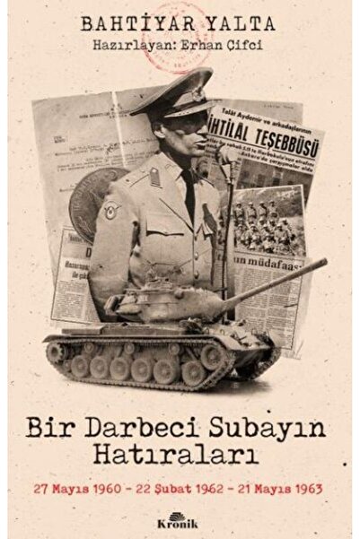 Kronik Kitap Bir Darbeci Subayın Hatıraları - 27 Mayıs 1960, 22 Şubat 1962, 2...