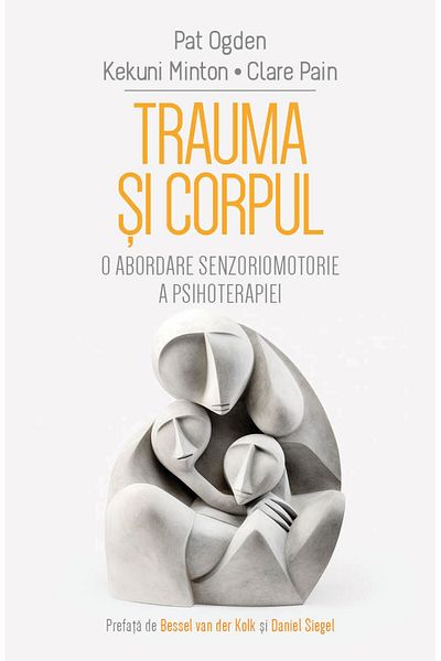 Editura Herald Trauma Si Corpul - O Abordare Senzoriomotorie A Psihoterapiei, Pat Ogden,